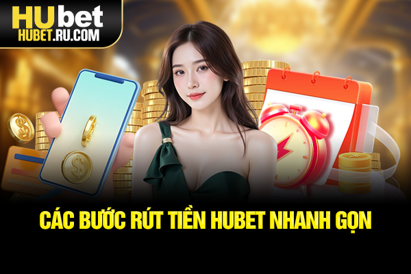 Các bước rút tiền HUBET nhanh gọn