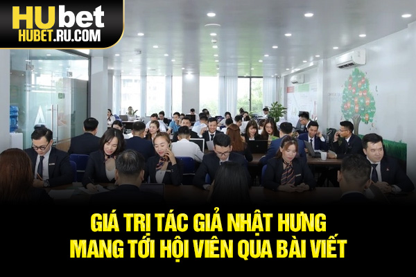 Giá trị tác giả Nhật Hưng mang tới hội viên qua bài viết 