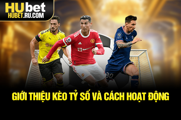 Giới thiệu kèo tỷ số và cách hoạt động