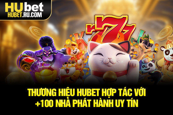 Thương hiệu HUBET hợp tác với +100 nhà phát hành uy tín